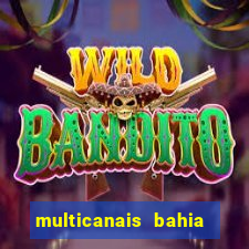 multicanais bahia ao vivo